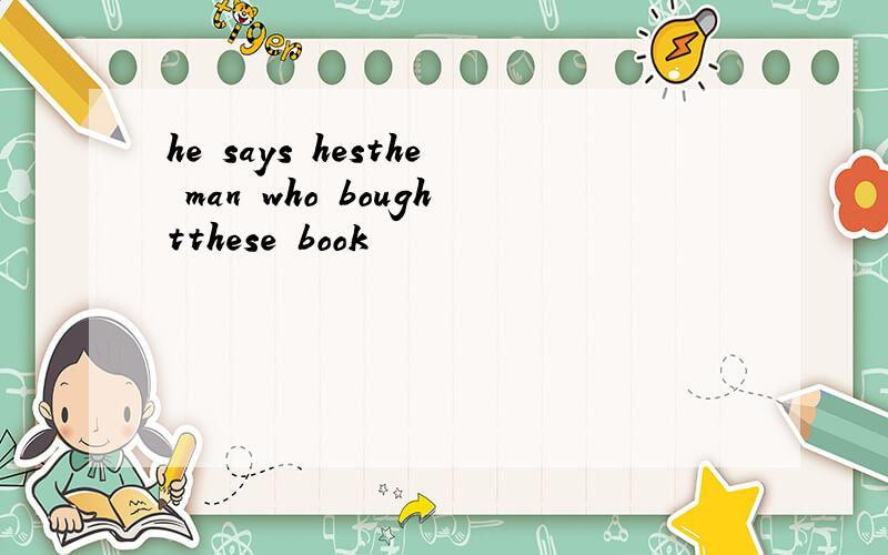 he says hesthe man who boughtthese book