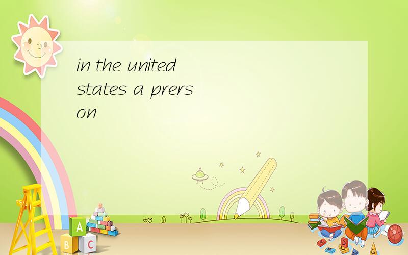 in the united states a prerson