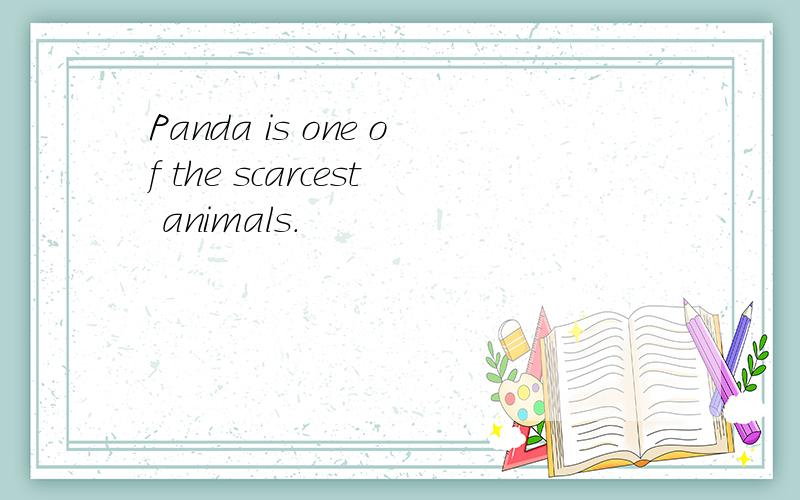 Panda is one of the scarcest animals.