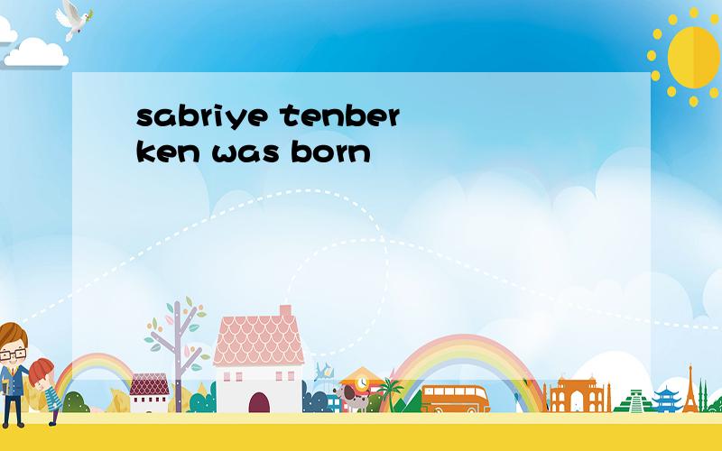 sabriye tenberken was born