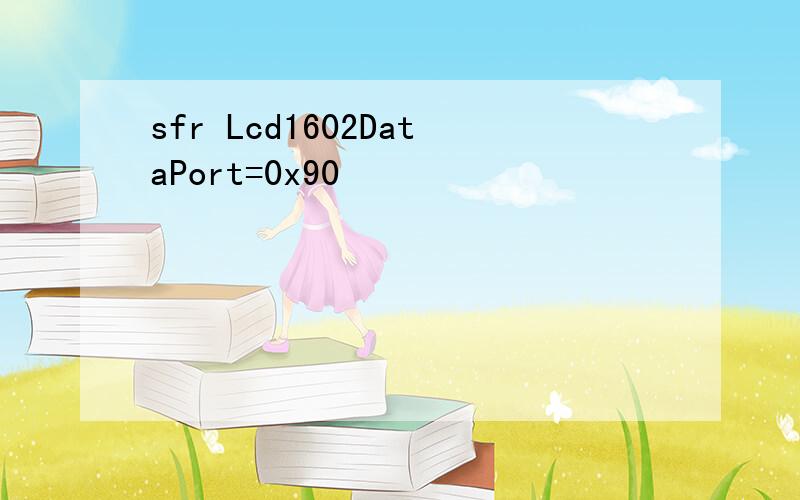 sfr Lcd1602DataPort=0x90