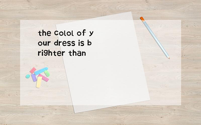 the colol of your dress is brighter than
