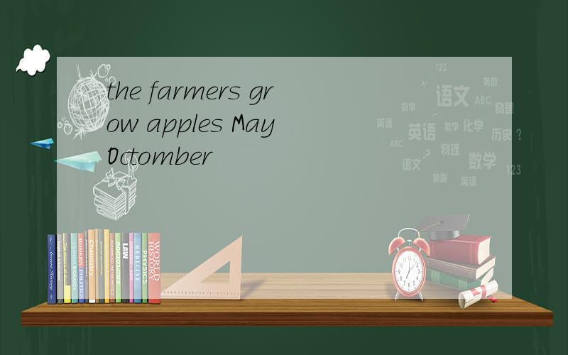the farmers grow apples May Octomber