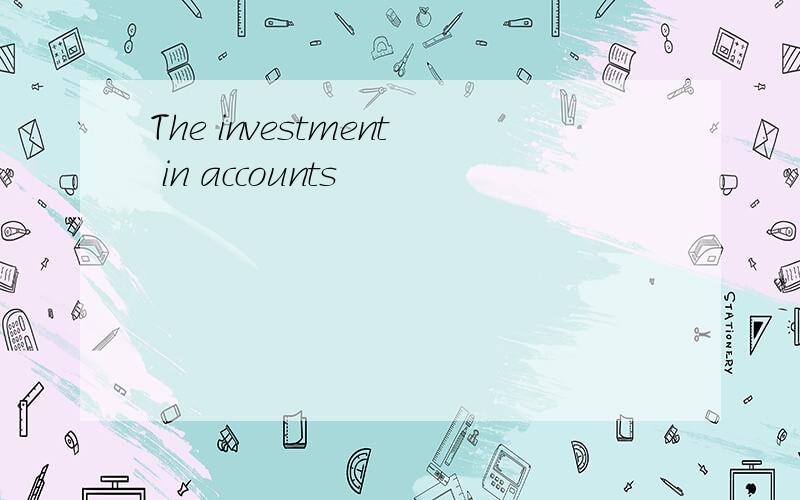 The investment in accounts