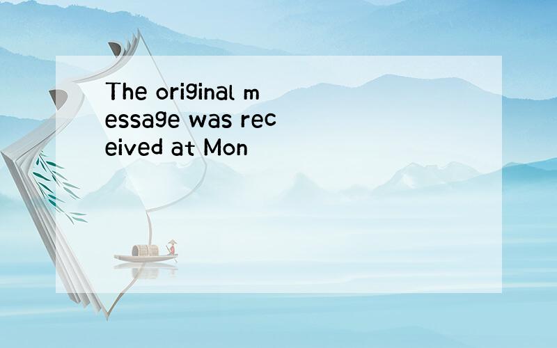 The original message was received at Mon