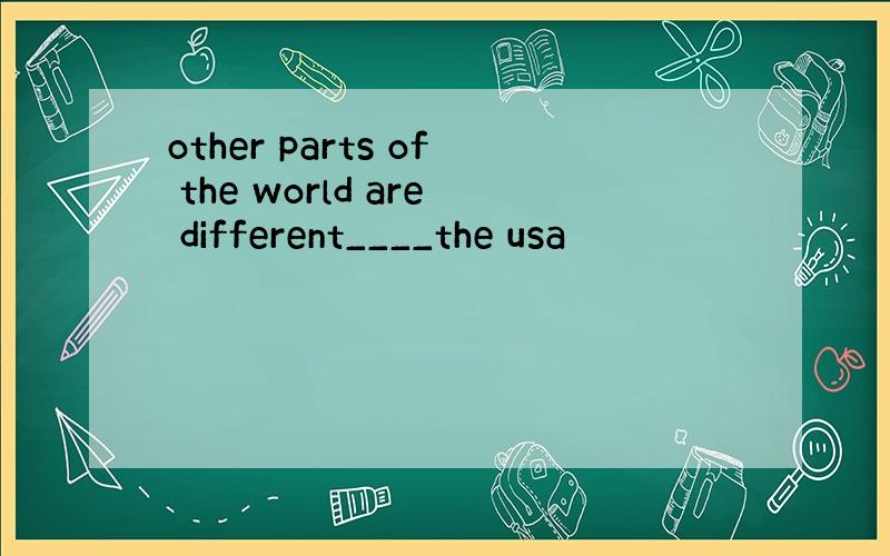 other parts of the world are different____the usa