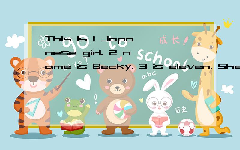 This is 1 Japanese girl. 2 name is Becky. 3 is eleven. She i
