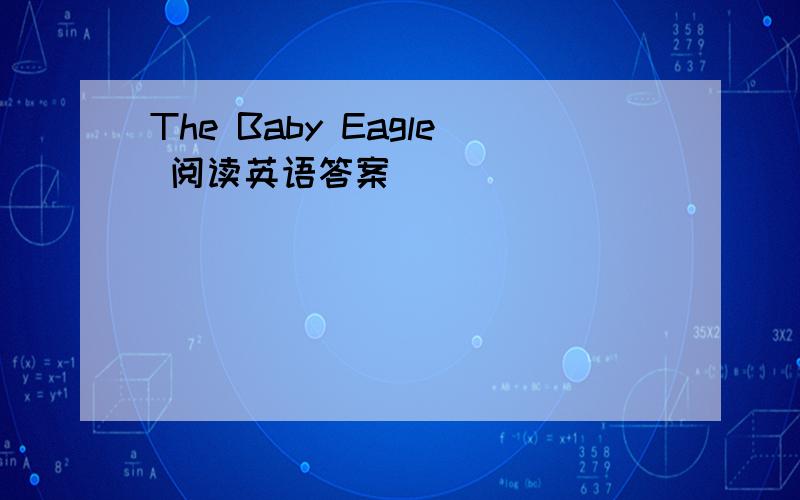 The Baby Eagle 阅读英语答案