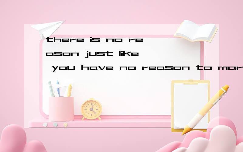 there is no reason just like you have no reason to marry a b