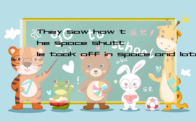 They saw how the space shuttle took off in space and later l
