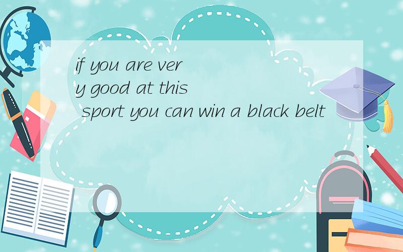 if you are very good at this sport you can win a black belt