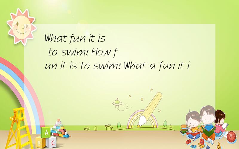 What fun it is to swim!How fun it is to swim!What a fun it i
