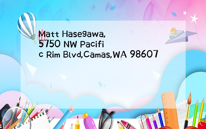 Matt Hasegawa,5750 NW Pacific Rim Blvd,Camas,WA 98607