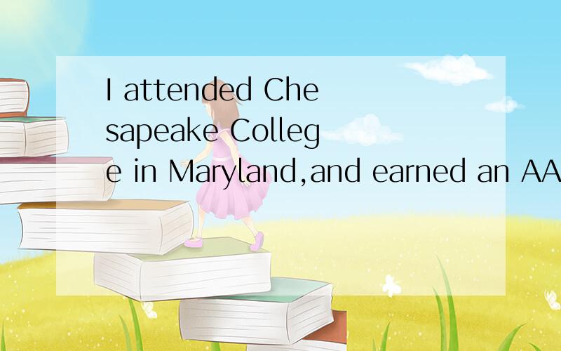 I attended Chesapeake College in Maryland,and earned an AASM