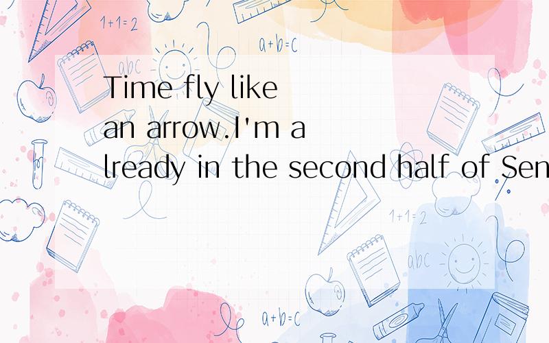 Time fly like an arrow.I'm already in the second half of Sen