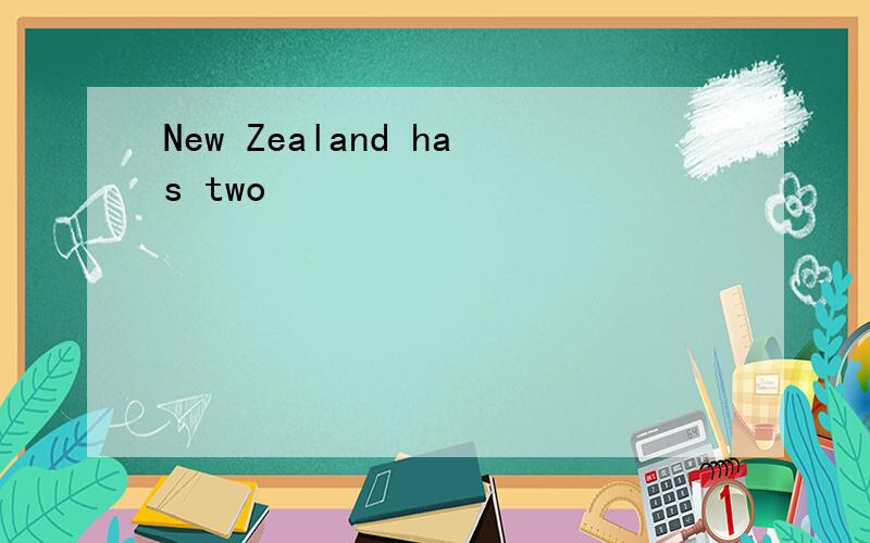 New Zealand has two