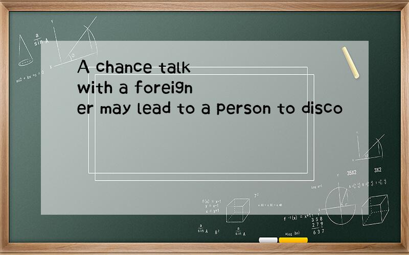 A chance talk with a foreigner may lead to a person to disco