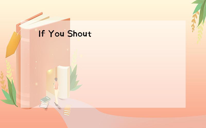 If You Shout