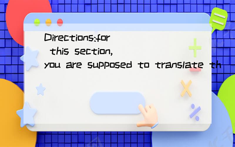 Directions:for this section,you are supposed to translate th