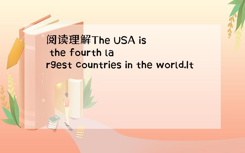 阅读理解The USA is the fourth largest countries in the world.It