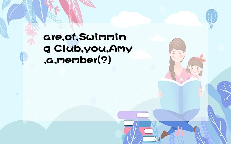 are,of,Swimming Club,you,Amy,a,member(?)