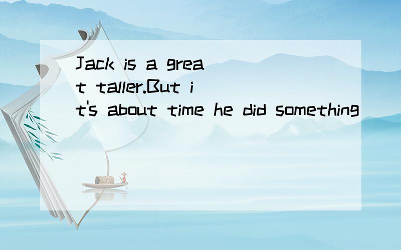 Jack is a great taller.But it's about time he did something