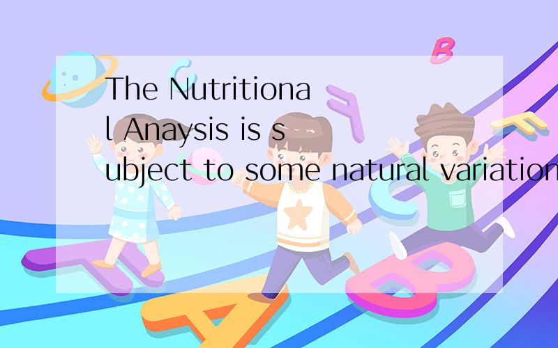 The Nutritional Anaysis is subject to some natural variation