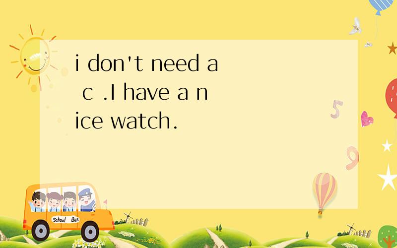 i don't need a c .I have a nice watch.