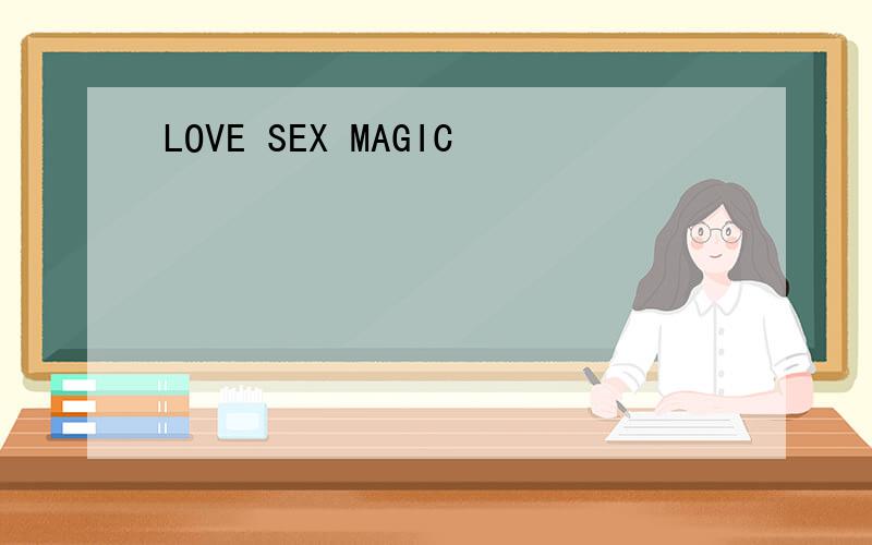 LOVE SEX MAGIC