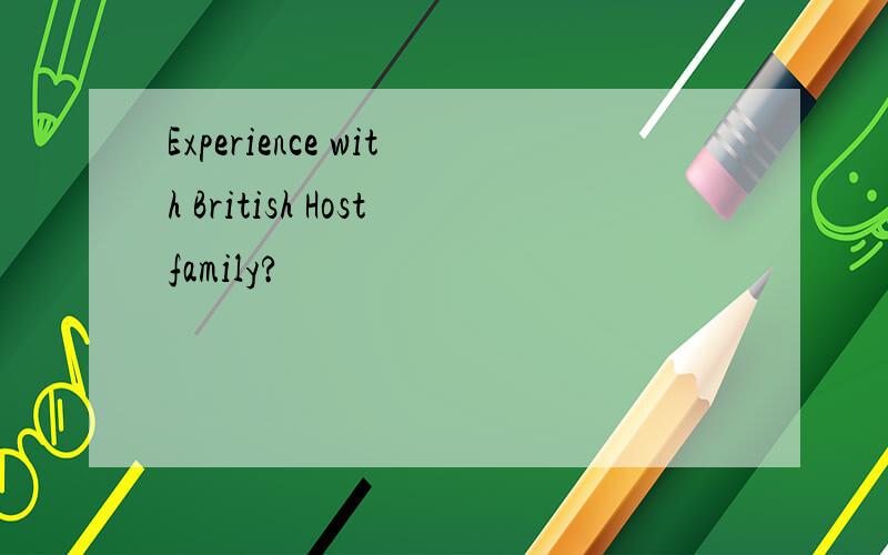 Experience with British Hostfamily?