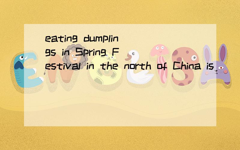 eating dumplings in Spring Festival in the north of China is