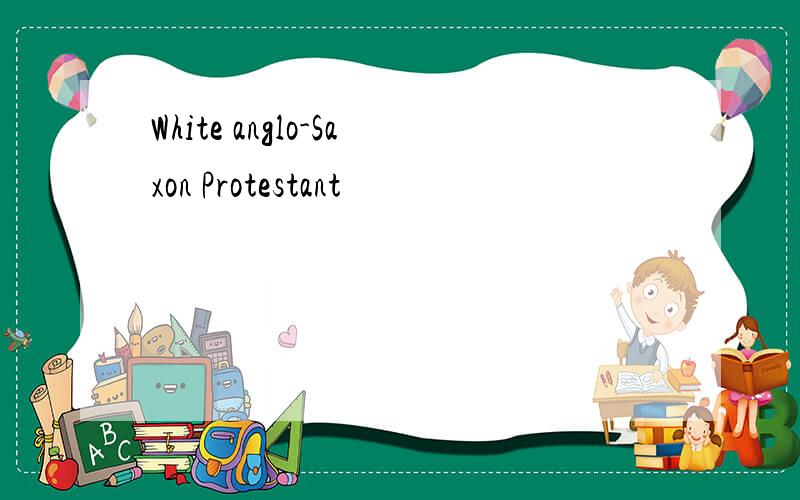 White anglo-Saxon Protestant