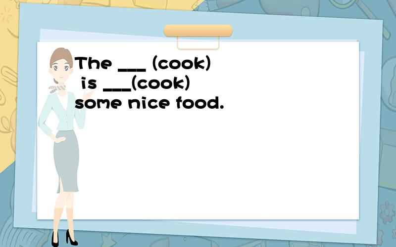 The ___ (cook) is ___(cook) some nice food.